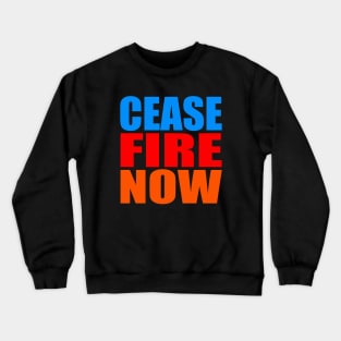 Cease fire now Crewneck Sweatshirt